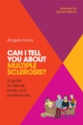 Can I tell you about Multiple Sclerosis? : A Guide for Friends, Family and Professionals - Book