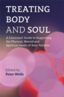Treating Body and Soul : A Clinicians' Guide to Supporting the Physical, Mental and Spiritual Needs of Their Patients - Book