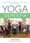 Yoga for Dementia : A Guide for People with Dementia, Their Families and Caregivers - Book