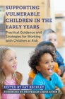 Supporting Vulnerable Children in the Early Years : Practical Guidance and Strategies for Working with Children at Risk - Book