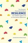 The Parents' Practical Guide to Resilience for Children aged 2-10 on the Autism Spectrum - Book