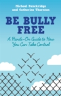 Be Bully Free : A Hands-on Guide to How You Can Take Control - Book