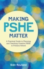 Making PSHE Matter : A Practical Guide to Planning and Teaching Creative Pshe in Primary School - Book
