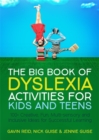 The Big Book of Dyslexia Activities for Kids and Teens : 100+ Creative, Fun, Multi-Sensory and Inclusive Ideas for Successful Learning - Book