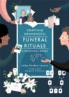Crafting Meaningful Funeral Rituals : A Practical Guide - Book