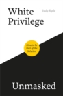 White Privilege Unmasked : How to be Part of the Solution - Book