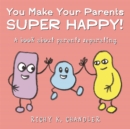 You Make Your Parents Super Happy! : A book about parents separating - Book