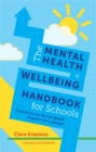 The Mental Health and Wellbeing Handbook for Schools : Transforming Mental Health Support on a Budget - Book