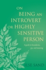 On Being an Introvert or Highly Sensitive Person : A Guide to Boundaries, Joy, and Meaning - Book