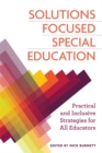 Solutions Focused Special Education : Practical and Inclusive Strategies for All Educators - Book
