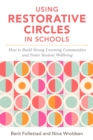 Using Restorative Circles in Schools : How to Build Strong Learning Communities and Foster Student Wellbeing - Book
