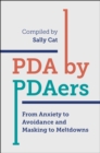 PDA by PDAers : From Anxiety to Avoidance and Masking to Meltdowns - Book
