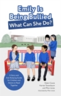 Emily Is Being Bullied, What Can She Do? : A Story and Anti-Bullying Guide for Children and Adults to Read Together - Book