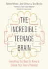 The Incredible Teenage Brain : Everything You Need to Know to Unlock Your Teen's Potential - Book