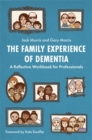 The Family Experience of Dementia : A Reflective Workbook for Professionals - Book