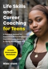 Life Skills and Career Coaching for Teens : A Practical Manual for Supporting School Engagement, Aspirations and Success in Young People Aged 11-18 - Book