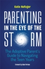 Parenting in the Eye of the Storm : The Adoptive Parent's Guide to Navigating the Teen Years - Book