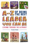 A-Z of Being the Best Leader You Can Be : Leading Through the Alphabet - Book