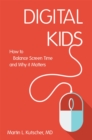 Digital Kids : How to Balance Screen Time, and Why it Matters - Book