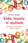 Kids, Music 'n' Autism : Bringing out the Music in Your Child - Book