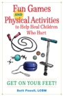 Fun Games and Physical Activities to Help Heal Children Who Hurt : Get on Your Feet! - Book