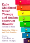 Early Childhood Music Therapy and Autism Spectrum Disorder, Second Edition : Supporting Children and Their Families - Book