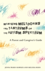 Managing Meltdowns and Tantrums on the Autism Spectrum : A Parent and Caregiver's Guide - Book