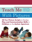 Teach Me With Pictures : 40 Fun Picture Scripts to Develop Play and Communication Skills in Children on the Autism Spectrum - Book