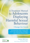 A Treatment Manual for Adolescents Displaying Harmful Sexual Behaviour : Change for Good - Book