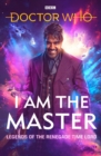 Doctor Who: I Am The Master : Legends of the Renegade Time Lord - Book