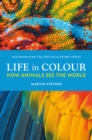 Life in Colour : How Animals See the World - Book