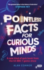 Pointless Facts for Curious Minds : A new kind of quiz book from the hit BBC 1 game show - Book