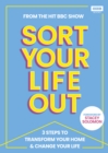 SORT YOUR LIFE OUT : 3 Steps to Transform Your Home & Change Your Life - Book