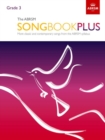 The ABRSM Songbook Plus, Grade 3 : More classic and contemporary songs from the ABRSM syllabus - Book