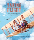 Taking Flight : How the Wright Brothers Conquered the Skies - Book