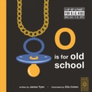 O is for Old School : A Hip Hop Alphabet for B.I.G. Kids Who Used to be Dope - eBook