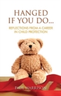 Hanged If You Do... : Reflections from a Career in Child Protection - Book