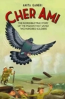 Cher Ami : The Incredible True Story of the Pigeon That Saved Two Hundred Soldiers - Book