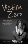 Victim Zero : Jimmy Savile tried to ruin my life. I was the first victim to fight back. - Book