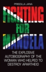 Fighting For Mandela - The Explosive Autobiography of The Woman Who Helped to Destroy Apartheid - eBook