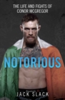 Notorious - The Life and Fights of Conor McGregor : The Life and Fights of Conor McGregor - eBook