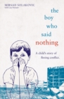 The Boy Who Said Nothing - A Child's Story of Fleeing Conflict - Book