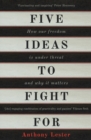 Five Ideas to Fight For : How Our Freedom is Under Threat and Why it Matters - Book