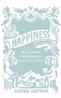 Happiness : The Crooked Little Road to Semi-Ever After - Book