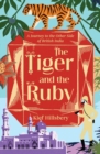 The Tiger and the Ruby : A Journey to the Other Side of British India - Book