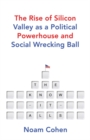 The Know-It-Alls : The Rise of Silicon Valley as a Political Powerhouse and Social Wrecking Ball - Book
