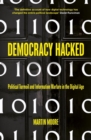 Democracy Hacked : How Technology is Destabilising Global Politics - Book