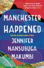 Manchester Happened : From the winner of the Jhalak Prize, 2021 - eBook