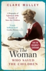 The Woman Who Saved the Children : A Biography of Eglantyne Jebb: Founder of Save the Children - Book