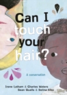 Can I Touch Your Hair? : A conversation - Book
